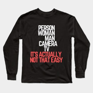 #personwomanmancameratv Person Woman Man Camera TV it's actually not that easy Long Sleeve T-Shirt